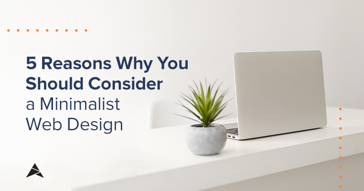 5 Reasons Why You Should Consider a Minimalist Web Design